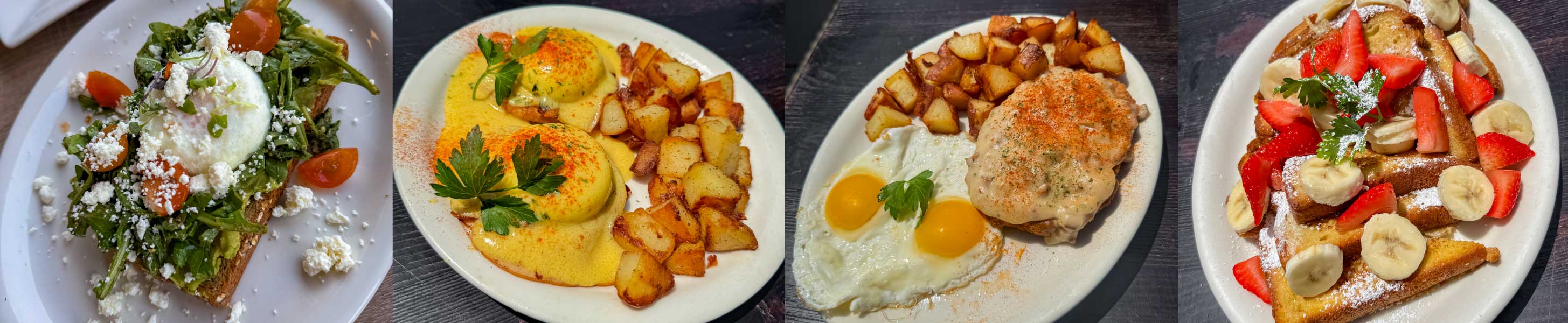 Avocado Toast, Eggs Benedict, Two Eggs with Home Fried Potatoes and Chicken Fried Steak, Strawberry and Banana French Toast